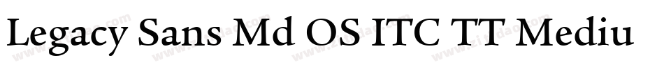 Legacy Sans Md OS ITC TT Medium字体转换